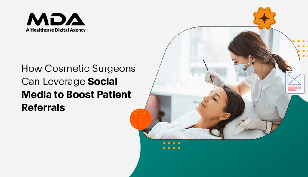 How Cosmetic Surgeons Can Leverage Social Media to Boost Patient Referrals 3 How Cosmetic Surgeons Can Leverage Social Media to Boost Patient Referrals