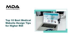 Top 10 Best Medical Website Design Tips for Higher ROI