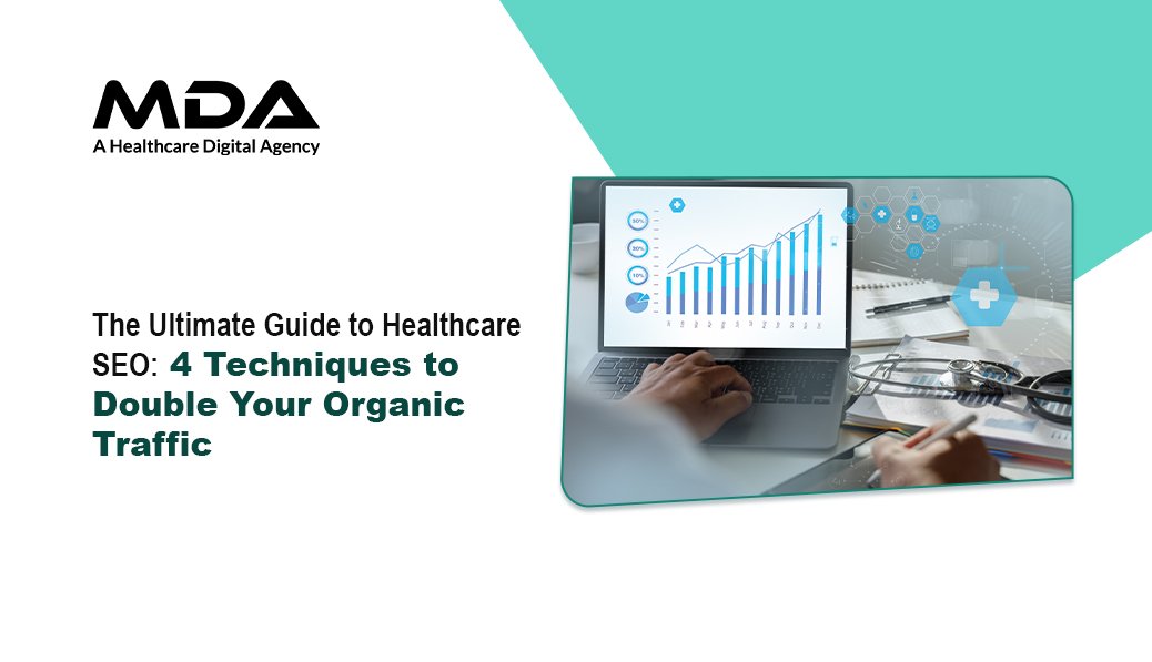 The Ultimate Guide to Healthcare SEO 4 Techniques to Double Your Organic Traffic
