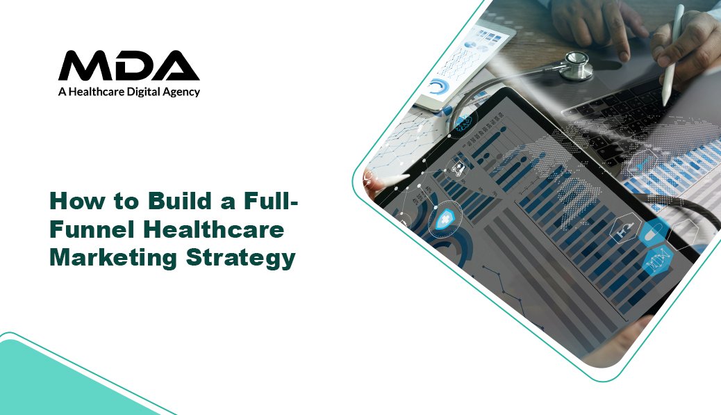 How to Build a Full-Funnel Healthcare Marketing Strategy