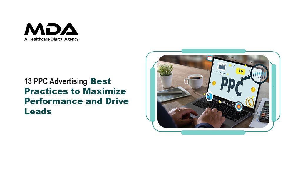 13 PPC Advertising Best Practices to Maximize Performance and Drive Leads