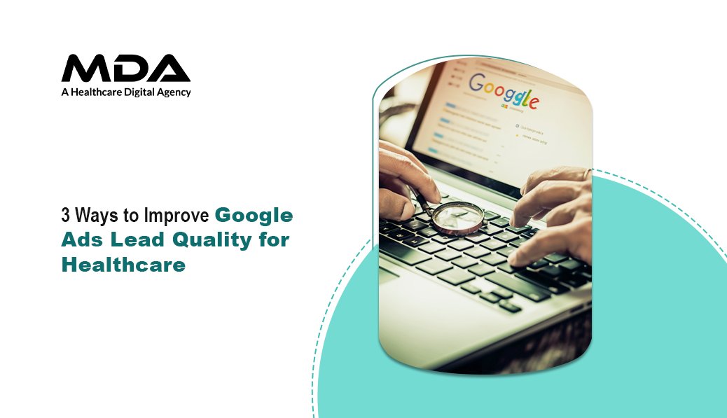 3 Ways to Improve Google Ads Lead Quality for Healthcare