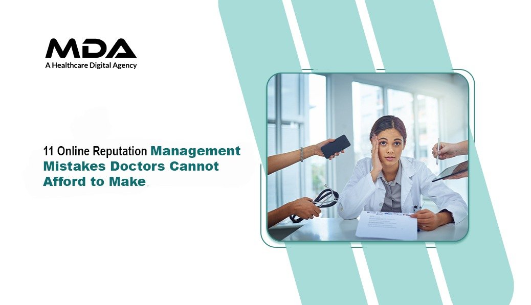 11 Online Reputation Management Mistakes Doctors Cannot Afford to Make