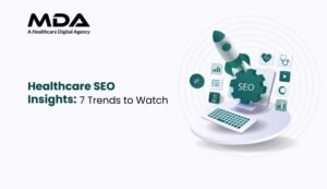 Healthcare SEO Insights 7 Trends to Watch