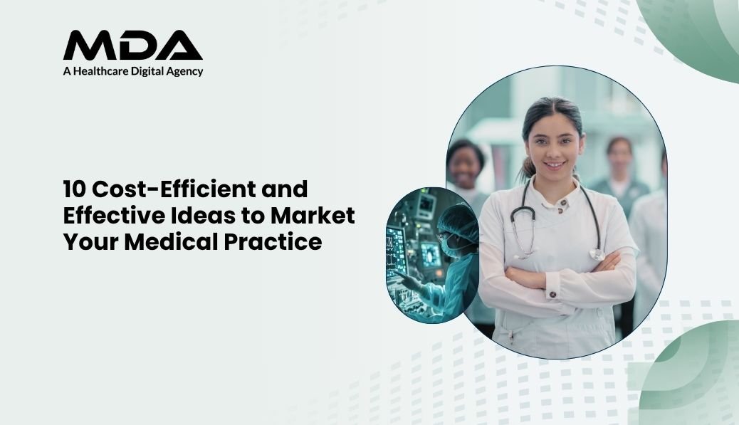 10 Cost-Efficient and Effective Ideas to Market Your Medical Practice
