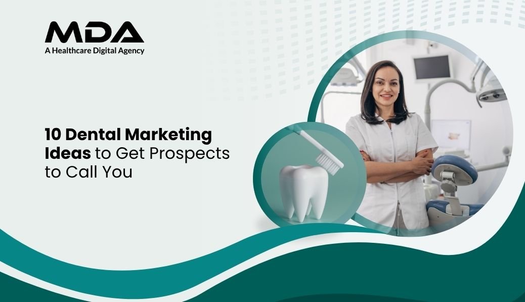 10 Dental Marketing Ideas to Get Prospects to Call You