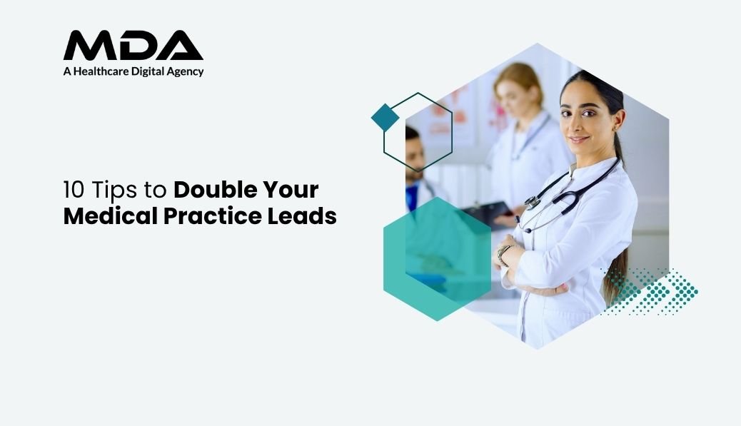 10 Tips to Double Your Medical Practice Leads