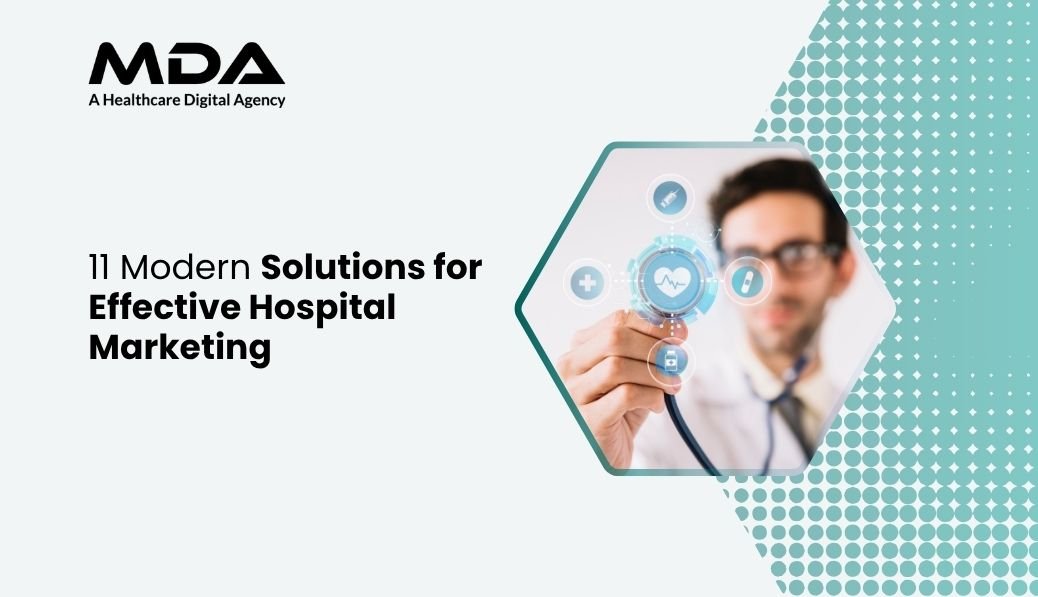 11 Modern Solutions for Effective Hospital Marketing