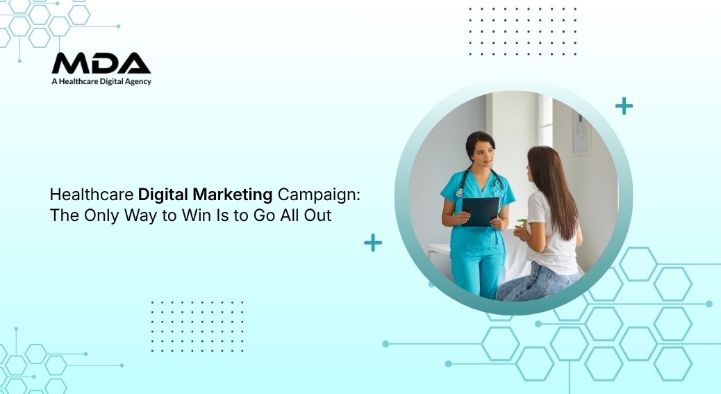 Healthcare Digital Marketing Campaign: The Only Way to Win Is to Go All Out